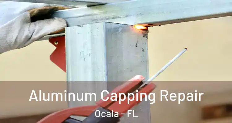  Aluminum Capping Repair Ocala - FL