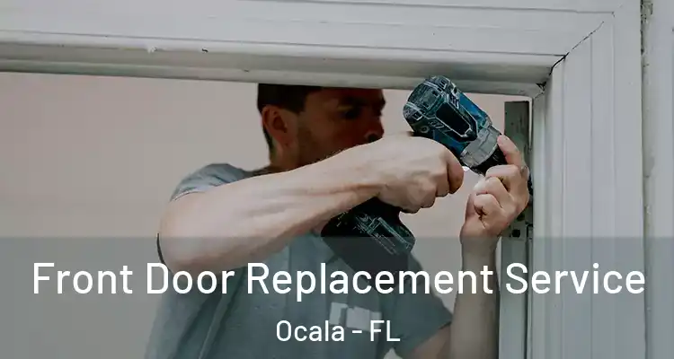  Front Door Replacement Service Ocala - FL