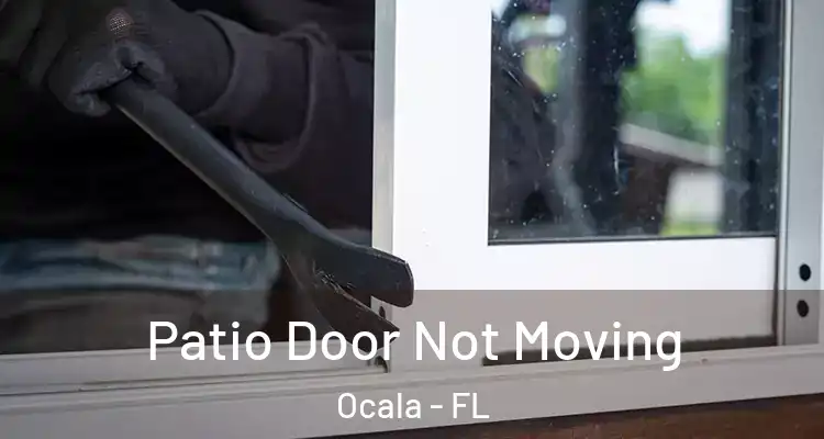  Patio Door Not Moving Ocala - FL