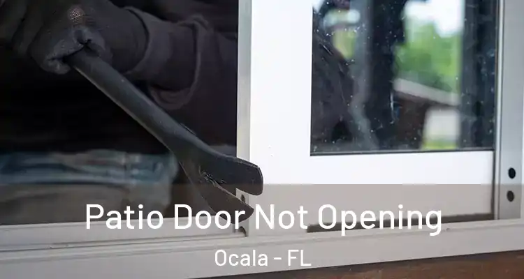  Patio Door Not Opening Ocala - FL